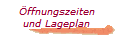 ffnungszeiten
und Lageplan